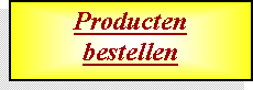 Text Box: Productenbestellen